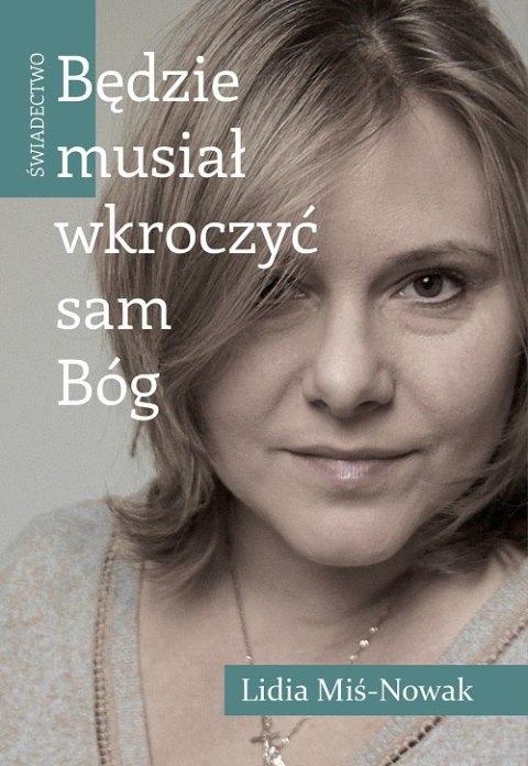 Będzie musiał wkroczyć sam Bóg. Świadectwo