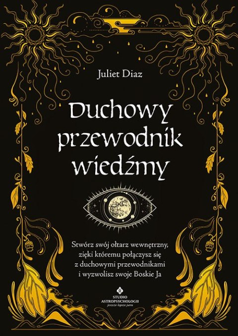 Duchowy przewodnik wiedźmy. Stwórz swój wewnętrzny ołtarz, dzięki któremu połączysz się z duchowymi przewodnikami i wyzwolisz sw