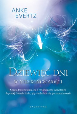 Dziewięć dni w nieskończoności. Czego dowiedziałam się o świadomości, egzystencji fizycznej i sensie życia, gdy znalazłam się po