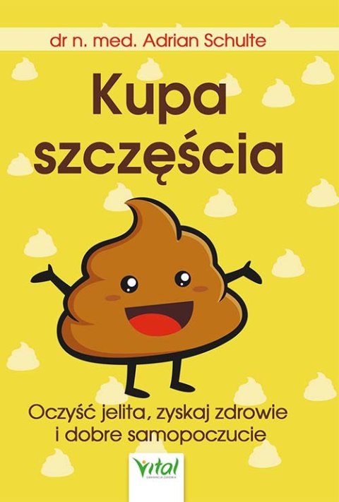 Kupa szczęścia. Oczyść jelita, zyskaj zdrowie i dobre samopoczucie wyd. 2022