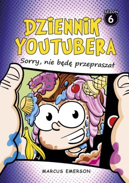 Sorry, nie będę przepraszał. Dziennik Youtubera. Tom 6