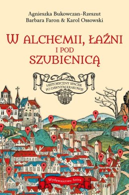 W alchemii, w łaźni i pod szubienicą. Historyczny spacer po dawnym Krakowie