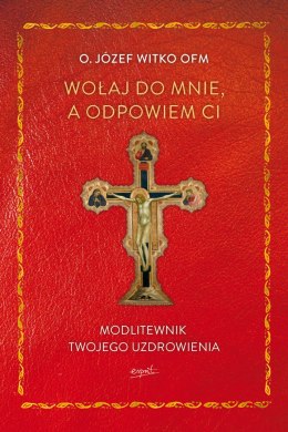 Wołaj do mnie, a odpowiem ci. Modlitewnik twojego uzdrowienia wyd. 2