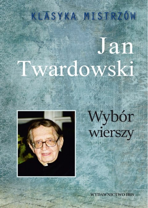 Jan Twardowski. Wybór wierszy. Klasyka mistrzów