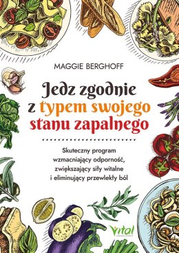 Jedz zgodnie z typem swojego stanu zapalnego. Skuteczny program wzmacniający odporność, zwiększający siły witalne i eliminujący 