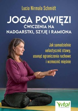 Joga powięzi. Ćwiczenia na nadgarstki, szyję i ramiona