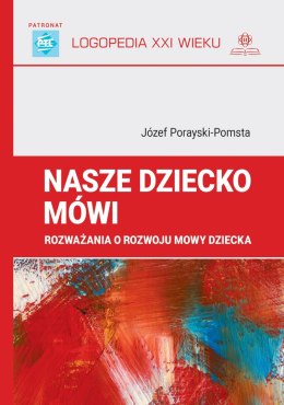 Nasze dziecko mówi rozważania o rozwoju mowy dziecka logopedia XXI wieku