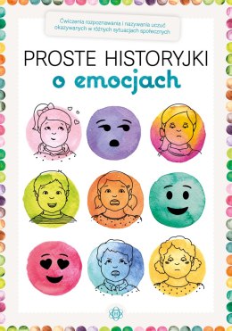 Proste historyjki o emocjach Ćwiczenia rozpoznawania i nazywania uczuć okazywanych w różnych sytuacjach społecznych