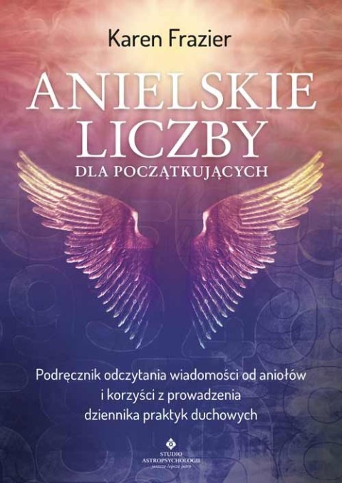 Anielskie liczby dla początkujących. Podręcznik odczytania wiadomości od aniołów i korzyści z prowadzenia dziennika praktyk duch