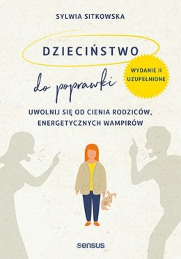 Dzieciństwo do poprawki. Uwolnij się od cienia rodziców, energetycznych wampirów wyd. 2023