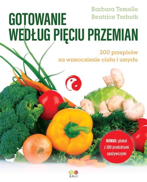 Gotowanie według Pięciu Przemian. 200 przepisów na wzmocnienie ciała i umysłu