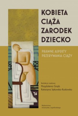 Kobieta-ciąża-zarodek-dziecko. Prawne aspekty przerywania ciąży