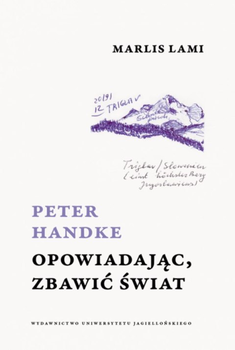 Peter Handke. Opowiadając, zbawić świat