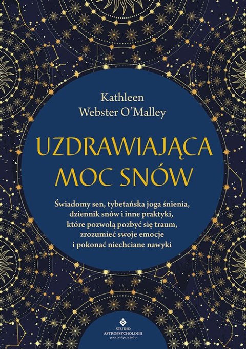 Uzdrawiająca moc snów. Świadomy sen, tybetańska joga śnienia, dziennik snów i inne praktyki, które pozwolą pozbyć się traum, zro