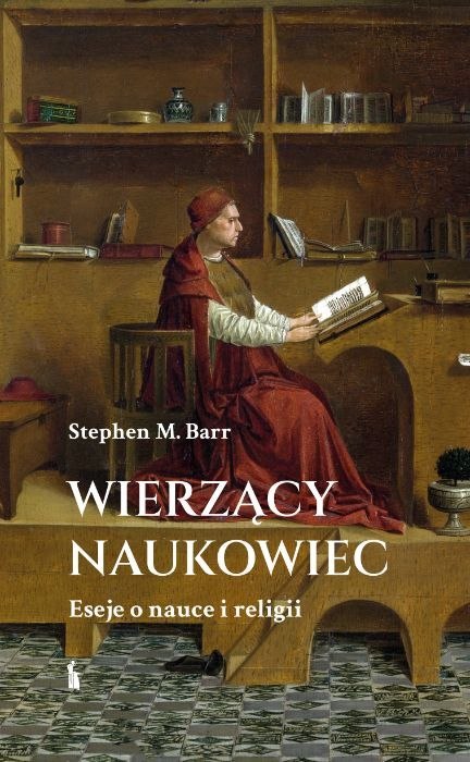 Wierzący naukowiec. Eseje o nauce i religii