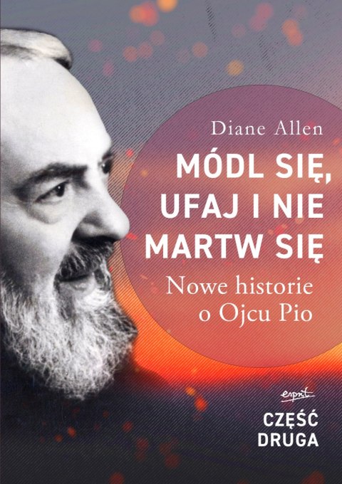 Módl się, ufaj i nie martw się. Nowe historie o Ojcu Pio. Część 2