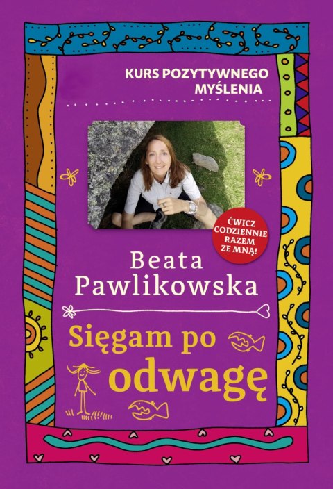 Sięgam po odwagę. Kurs pozytywnego myślenia