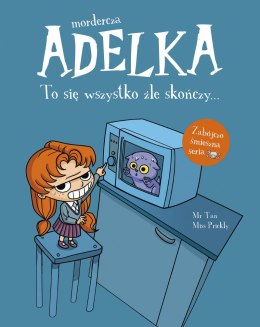 To się wszystko źle skończy. Mordercza Adelka