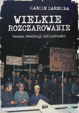 Wielkie rozczarowanie. Geneza rewolucji Solidarności