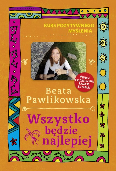 Wszystko będzie najlepiej. Kurs pozytywnego myślenia