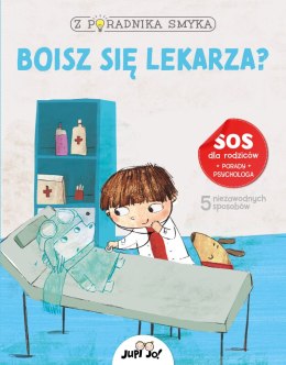 Boisz się lekarza? Z poradnika smyka