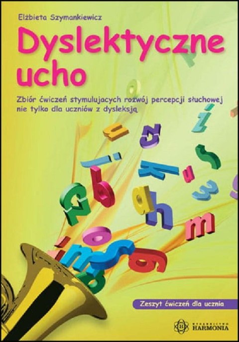 Dyslektyczne ucho zeszyt ćwiczeń dla ucznia Zbiór ćwiczeń stymulujących rozwój percepcji słuchowej nie tylko dla uczniów z dysle