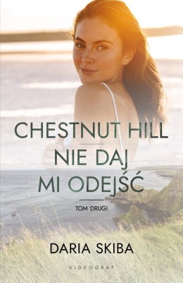 Nie daj mi odejść. Spotkajmy się na Chestnut Hill. Tom 2