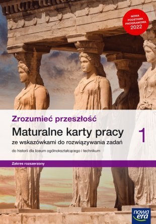 Nowe historia zrozumieć przeszłość karty pracy maturalne 1 liceum i technikum zakres rozszerzony