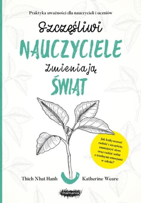 Szczęśliwi nauczyciele zmieniają świat przewodnik praktykowania uważności w edukacji