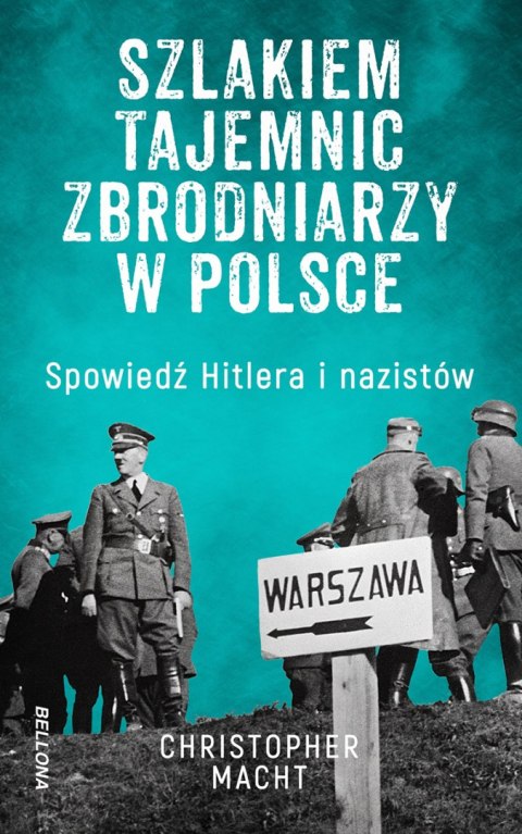 Szlakiem tajemnic zbrodniarzy w Polsce. Spowiedź Hitlera i nazistów