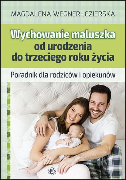 Wychowanie maluszka od urodzenia do trzeciego roku życia Poradnik dla rodziców i opiekunów