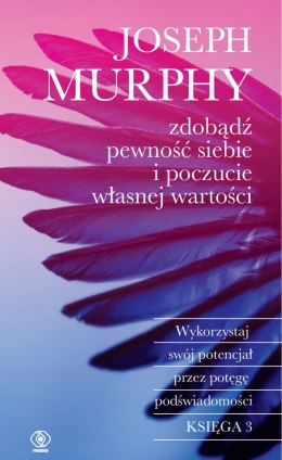 Zdobądź pewność siebie i poczucie własnej wartości. Wykorzystaj swój potencjał przez potęgę podświadomości wyd.2023