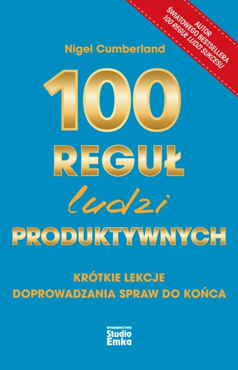 100 reguł ludzi produktywnych. Krótkie lekcje doprowadzania spraw do końca