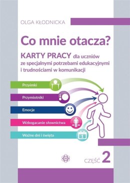 Co mnie otacza? Karty pracy dla uczniów ze specjalnymi potrzebami edukacyjnymi i trudnościami w komunikacji Część 2