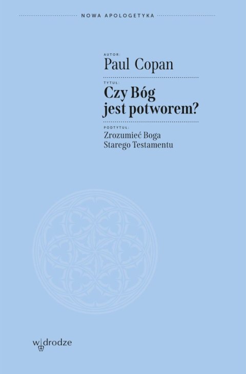 Czy Bóg jest potworem? Zrozumieć Boga Starego Testamentu