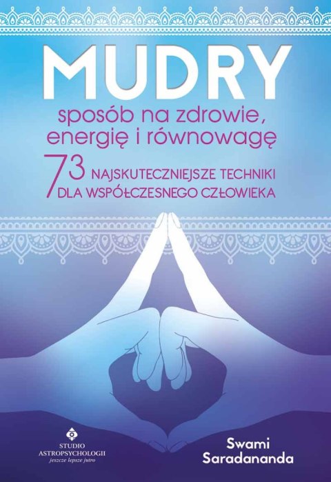 Mudry sposób na zdrowie, energię i równowagę. 73 najskuteczniejsze techniki dla współczesnego człowieka wyd. 2023