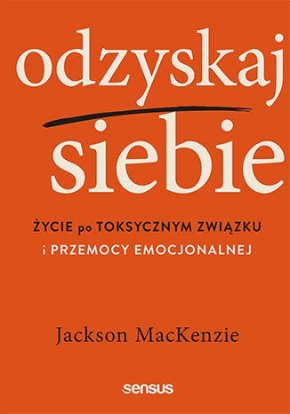 Odzyskaj siebie. Życie po toksycznym związku i przemocy emocjonalnej