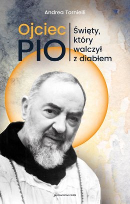 Ojciec Pio. Święty, który walczył z diabłem