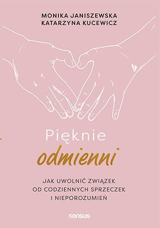 Pięknie odmienni. Jak uwolnić związek od codziennych sprzeczek i nieporozumień