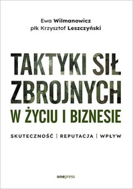 Taktyki sił zbrojnych w życiu i biznesie. Skuteczność, reputacja, wpływ