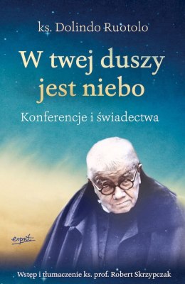 W twej duszy jest niebo. Konferencje i świadectwa wyd. 3