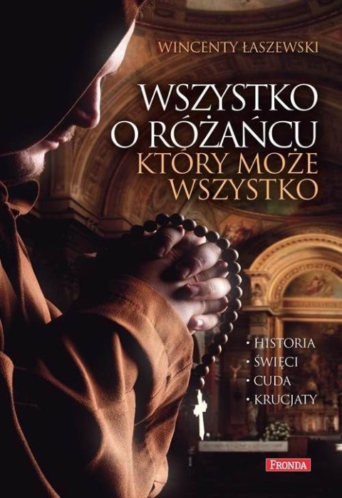 Wszystko o różańcu, który może wszystko. Historia, cuda, święci, krucjaty