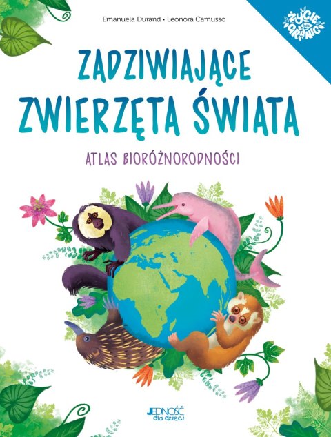 Zadziwiające zwierzęta świata. Atlas bioróżnorodności