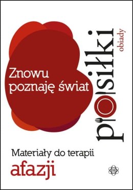 Znowu poznaję świat. Posiłki obiady. Materiały do terapii afazji