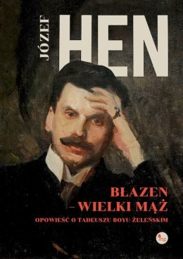 Błazen - wielki mąż. Opowieść o Tadeuszu Boyu Żeleńskim