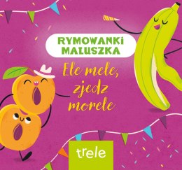 Ele mele, zjedz morele. Rymowanki maluszka