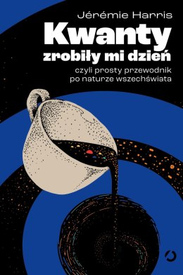 Kwanty zrobiły mi dzień, czyli prosty przewodnik po naturze wszechświata