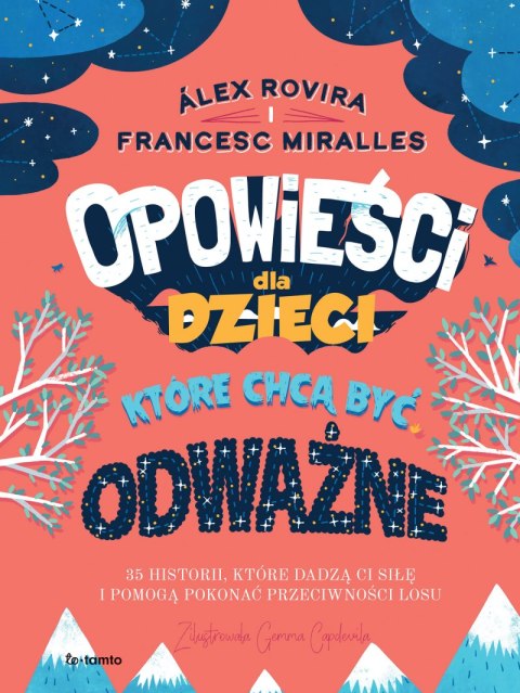 Opowieści dla dzieci, które chcą być odważne. 35 historii, które dadzą ci siłę i pomogą pokonać przeciwności losu