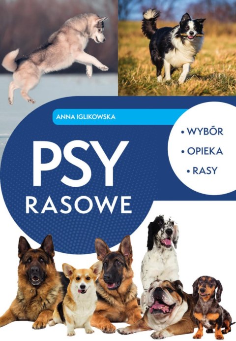 Psy rasowe. Wybór, opieka, rasy