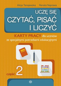 Uczę się czytać, pisać i liczyć Część 2 Karty pracy dla uczniów ze specjalnymi potrzebami edukacyjnymi Uczę się czytać, pisać i 